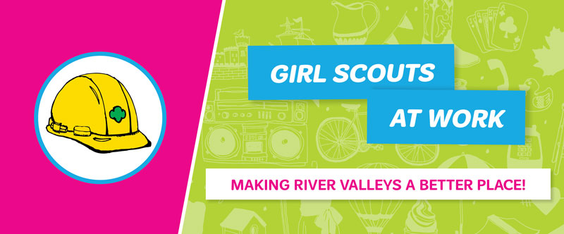 Girl Scouts at Work — Making River Valleys a Better Place